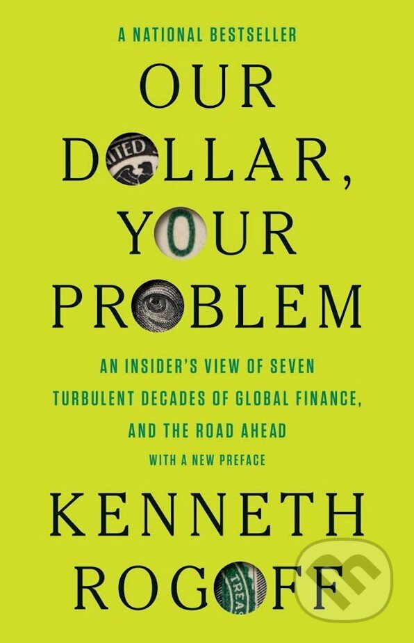 Kniha: Our Dollar, Your Problem (Kenneth Rogoff). Yale University Press, 2026 Kniha: Our Dollar, Your Problem (Kenneth Rogoff). Yale University Press, 2026