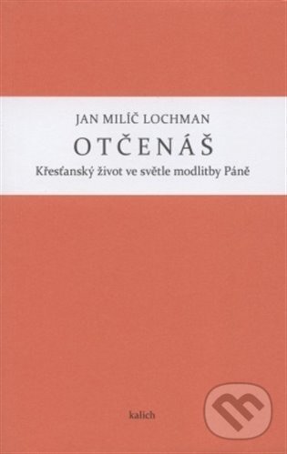 Kniha: Otčenáš (Jan Milíč Lochman). Kalich, 2012 Kniha: Otčenáš (Jan Milíč Lochman). Kalich, 2012