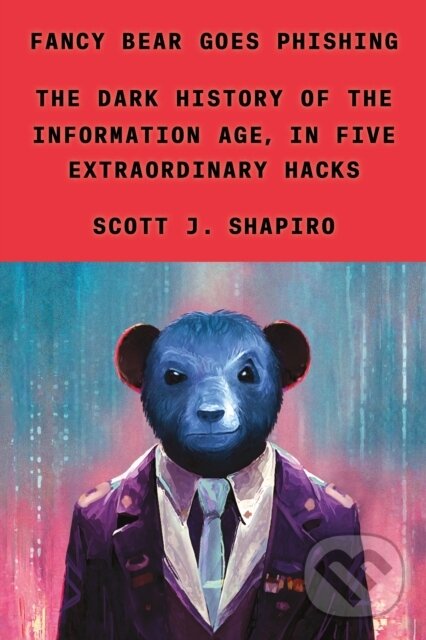 Kniha: Fancy Bear Goes Phishing (Scott J. Shapiro). Farrar, Straus and Giroux, 2023 Kniha: Fancy Bear Goes Phishing (Scott J. Shapiro). Farrar, Straus and Giroux, 2023