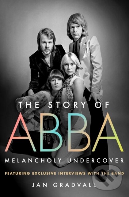 Kniha: Story of ABBA (Jan Gradvall). St. Martin's Press, 2025 Kniha: Story of ABBA (Jan Gradvall). St. Martin's Press, 2025