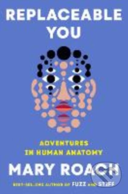 Kniha: Replaceable You (Mary Roach). W. W. Norton & Company, 2025 Kniha: Replaceable You (Mary Roach). W. W. Norton & Company, 2025