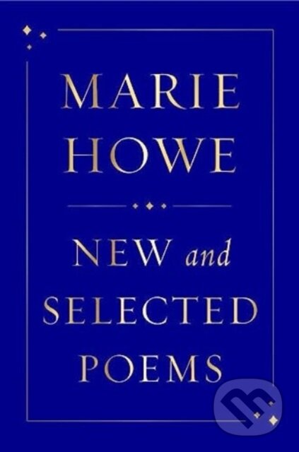 Kniha: New and Selected Poems (Marie Howe). W. W. Norton & Company, 2024 Kniha: New and Selected Poems (Marie Howe). W. W. Norton & Company, 2024