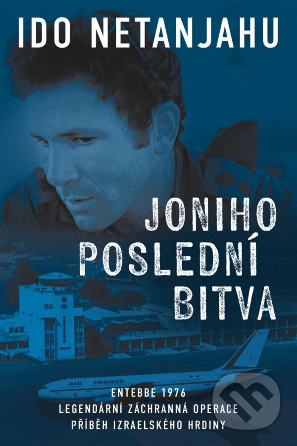 Kniha: Joniho poslední bitva - Entebbe 1976 (Ido Netanjahu). Zeď, 2026 Kniha: Joniho poslední bitva - Entebbe 1976 (Ido Netanjahu). Zeď, 2026