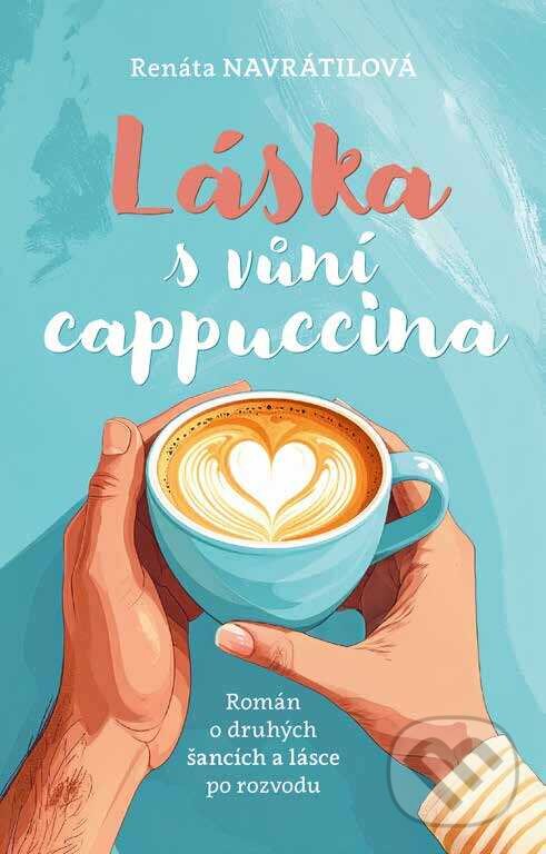 E-kniha: Láska s vůní cappuccina (Renata Navrátilová). Grada, 2026 E-kniha: Láska s vůní cappuccina (Renata Navrátilová). Grada, 2026