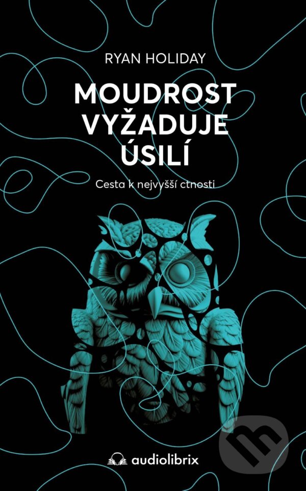 E-kniha: Moudrost vyžaduje úsilí - Cesta k nejvyšší ctnosti (Ryan Holiday). Audiolibrix, 2026 E-kniha: Moudrost vyžaduje úsilí - Cesta k nejvyšší ctnosti (Ryan Holiday). Audiolibrix, 2026