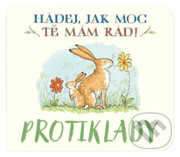 Kniha: Protiklady Hádej, jak moc tě mám rád! (Sam McBratney). Svojtka&Co., 2026 Kniha: Protiklady Hádej, jak moc tě mám rád! (Sam McBratney). Svojtka&Co., 2026