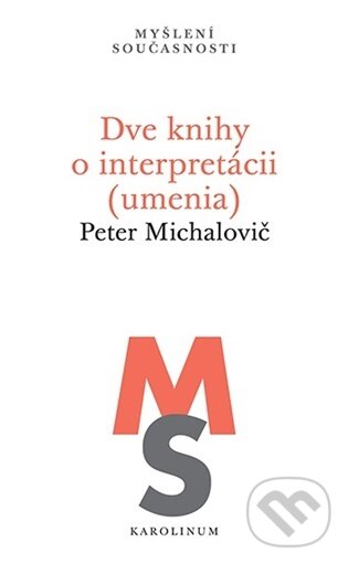 Kniha: Dve knihy o interpretácii (umenia) (Peter Michalovič). Karolinum, 2026 Kniha: Dve knihy o interpretácii (umenia) (Peter Michalovič). Karolinum, 2026