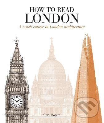 Kniha: How to Read London (Chris Rogers). , 2017 Kniha: How to Read London (Chris Rogers). , 2017