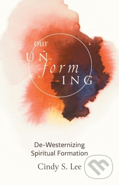 Kniha: Our Unforming (Cindy S. Lee). Forpress, 2022 Kniha: Our Unforming (Cindy S. Lee). Forpress, 2022