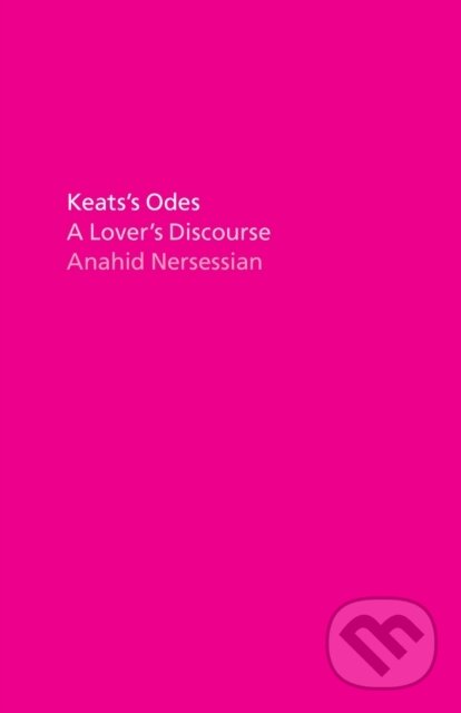 Kniha: Keats's Odes (Professor Anahid Nersessian). University of Chicago, 2022 Kniha: Keats's Odes (Professor Anahid Nersessian). University of Chicago, 2022