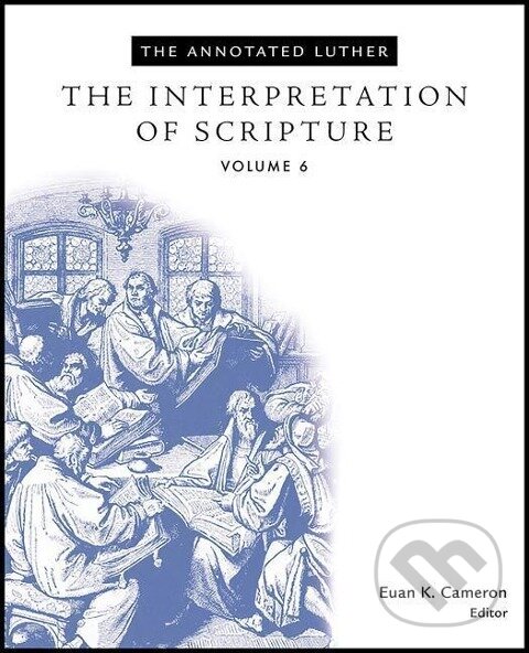 Kniha: The Annotated Luther, Volume 6 (Euan Cameron). , 2017 Kniha: The Annotated Luther, Volume 6 (Euan Cameron). , 2017