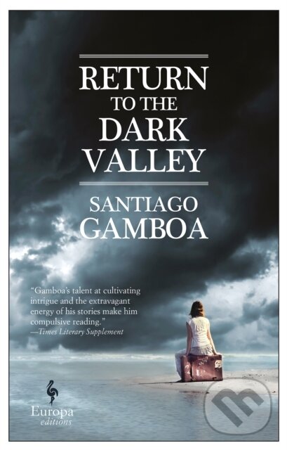 Kniha: Return to the Dark Valley (Santiago Gamboa). Europa Editions, 2017 Kniha: Return to the Dark Valley (Santiago Gamboa). Europa Editions, 2017