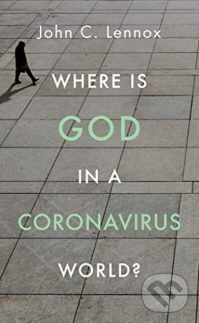 Kniha: Where is God in a Coronavirus World? (John Lennox). , 2020 Kniha: Where is God in a Coronavirus World? (John Lennox). , 2020