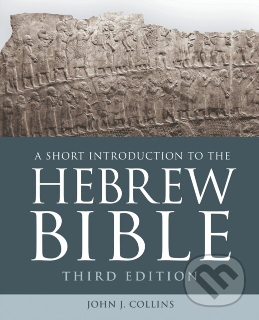 Kniha: A Short Introduction to the Hebrew Bible (John J. Collins). Forpress, 2018 Kniha: A Short Introduction to the Hebrew Bible (John J. Collins). Forpress, 2018
