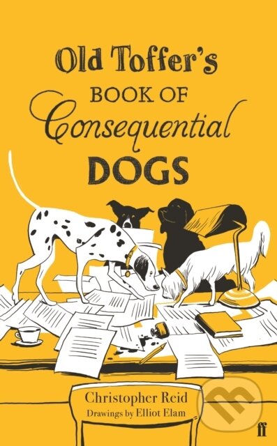 Kniha: Old Toffer's Book of Consequential Dogs (Christopher Reid). Faber and Faber, 2018 Kniha: Old Toffer's Book of Consequential Dogs (Christopher Reid). Faber and Faber, 2018
