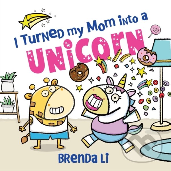 Kniha: I Turned My Mom into a Unicorn (Brenda Li). Sourcebooks, 2026 Kniha: I Turned My Mom into a Unicorn (Brenda Li). Sourcebooks, 2026