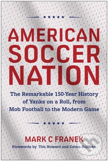 Kniha: American Soccer Nation (Mark C Franek). BenBella Books, 2026 Kniha: American Soccer Nation (Mark C Franek). BenBella Books, 2026