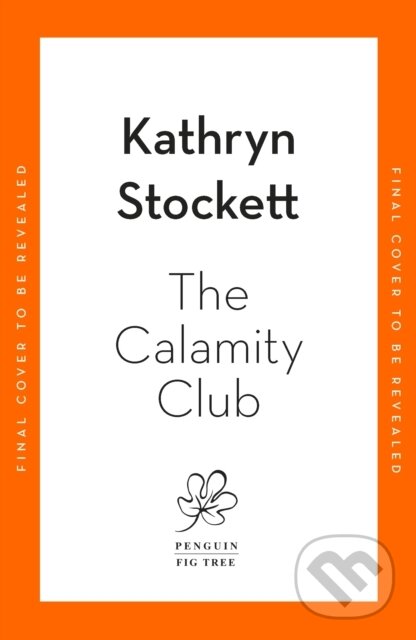 Kniha: The Calamity Club (Kathryn Stockett). Fig Tree, 2026 Kniha: The Calamity Club (Kathryn Stockett). Fig Tree, 2026