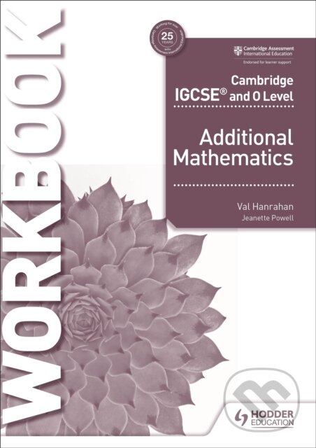 Kniha: ADDITIONAL MATHEMATICS IGCSE & O WB (Val Hanrahan). , 2018 Kniha: ADDITIONAL MATHEMATICS IGCSE & O WB (Val Hanrahan). , 2018