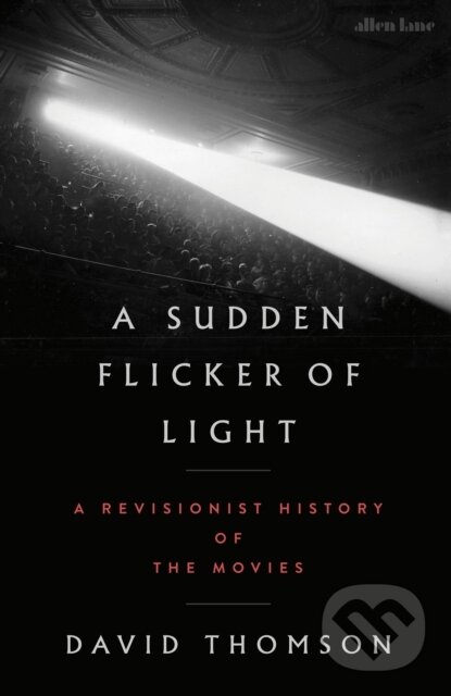 Kniha: A Sudden Flicker of Light (David Thomson). Penguin Books, 2026 Kniha: A Sudden Flicker of Light (David Thomson). Penguin Books, 2026