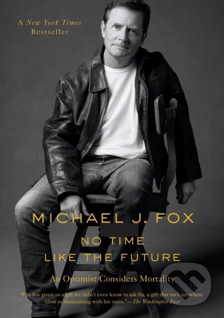 Kniha: No Time Like the Future (Michael J. Fox). Flatiron Books, 2021 Kniha: No Time Like the Future (Michael J. Fox). Flatiron Books, 2021