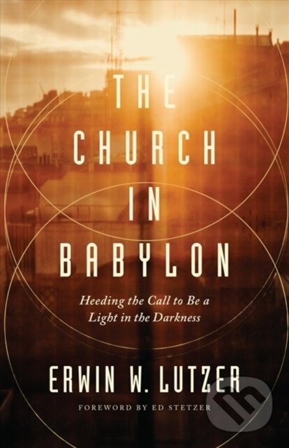 Kniha: Church in Babylon, The (Erwin W. Lutzer). , 2018 Kniha: Church in Babylon, The (Erwin W. Lutzer). , 2018