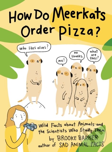 Kniha: How Do Meerkats Order Pizza? (Brooke Barker). Simon & Schuster Books for Young Readers, 2022 Kniha: How Do Meerkats Order Pizza? (Brooke Barker). Simon & Schuster Books for Young Readers, 2022