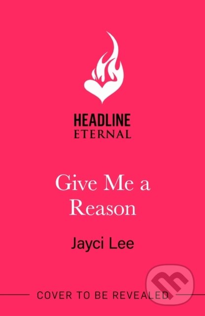 Kniha: Give Me A Reason (Jayci Lee). Headline Eternal, 2025 Kniha: Give Me A Reason (Jayci Lee). Headline Eternal, 2025