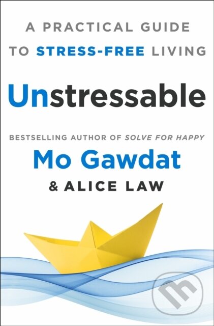 Kniha: Unstressable (Alice Law a Egypt Mo Gawdat). , 2024 Kniha: Unstressable (Alice Law a Egypt Mo Gawdat). , 2024