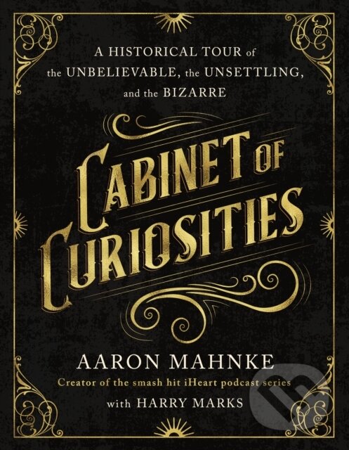 Kniha: Cabinet of Curiosities (Aaron Mahnke). St. Martins Griffin, 2026 Kniha: Cabinet of Curiosities (Aaron Mahnke). St. Martins Griffin, 2026
