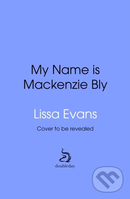 Kniha: My Name is MacKenzie Bly (Lissa Evans). Transworld, 2026 Kniha: My Name is MacKenzie Bly (Lissa Evans). Transworld, 2026