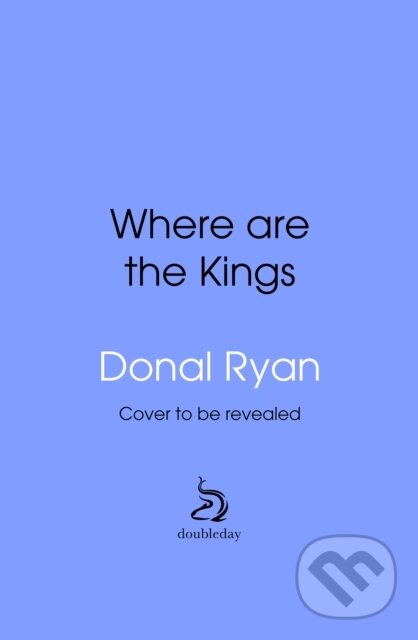 Kniha: Where are the Kings (Donal Ryan). Transworld, 2026 Kniha: Where are the Kings (Donal Ryan). Transworld, 2026