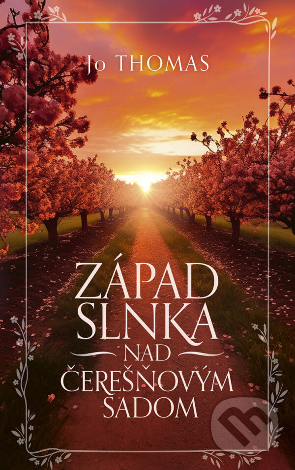 E-kniha: Západ slnka nad čerešňovým sadom (Jo Thomas). Slovenský spisovateľ, 2026 E-kniha: Západ slnka nad čerešňovým sadom (Jo Thomas). Slovenský spisovateľ, 2026