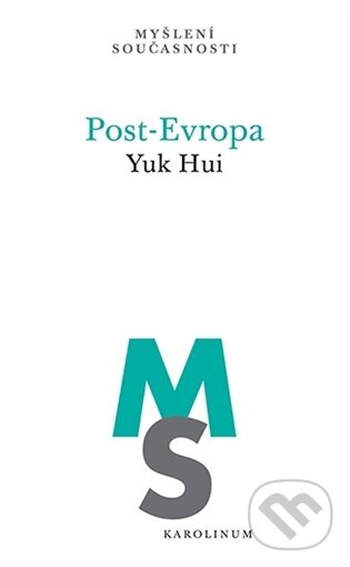 Kniha: Post-Evropa (Yuk Hui). Karolinum, 2026 Kniha: Post-Evropa (Yuk Hui). Karolinum, 2026
