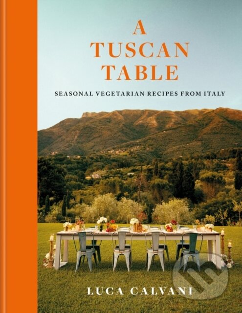 Kniha: A Tuscan Table (Luca Calvani). Octopus Publishing Group, 2026 Kniha: A Tuscan Table (Luca Calvani). Octopus Publishing Group, 2026