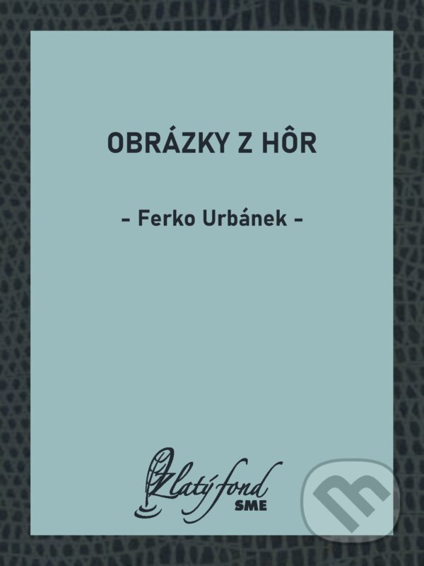 E-kniha: Obrázky z hôr (Ferko Urbánek). Petit Press, 2026 E-kniha: Obrázky z hôr (Ferko Urbánek). Petit Press, 2026