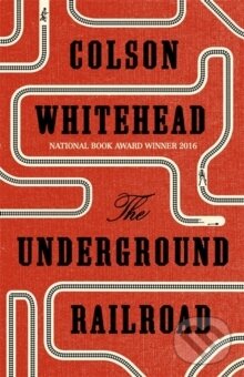 Kniha: The Underground Railroad (Colson Whitehead). Fleet, 2016 Kniha: The Underground Railroad (Colson Whitehead). Fleet, 2016