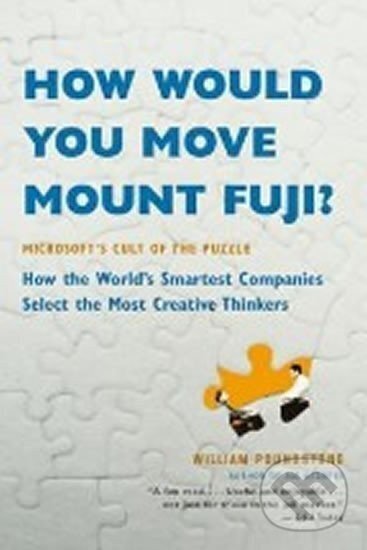 Kniha: How Would You Move Mount Fuji? (William Poundstone). Little, Brown, 2005 Kniha: How Would You Move Mount Fuji? (William Poundstone). Little, Brown, 2005