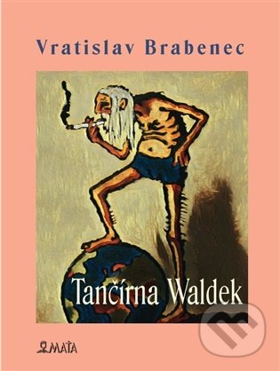 Kniha: Tančírna Waldek (Vratislav Brabenec). Maťa, 2026 Kniha: Tančírna Waldek (Vratislav Brabenec). Maťa, 2026