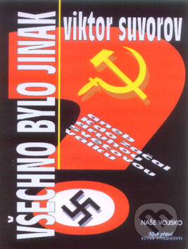 Kniha: Všechno bylo jinak (Viktor Suvorov). , 2001 Kniha: Všechno bylo jinak (Viktor Suvorov). , 2001