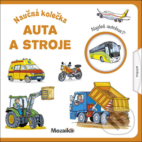 Kniha: Naučná kolečka Auta a stroje (Mozaik). Mozaik, 2020 Kniha: Naučná kolečka Auta a stroje (Mozaik). Mozaik, 2020