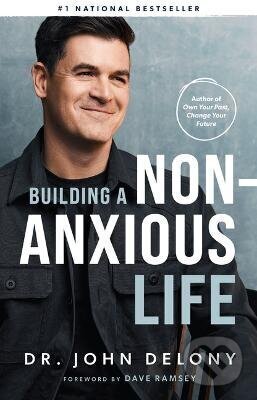 Kniha: Building a Non-Anxious Life (John Delony). Independently Published, 2023 Kniha: Building a Non-Anxious Life (John Delony). Independently Published, 2023