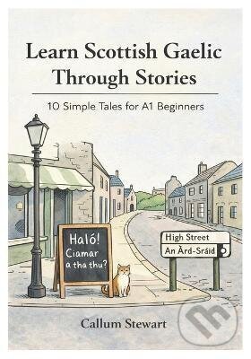 Kniha: Learn Scottish Gaelic Through Stories (Callum Stewart). Independently Published, 2025 Kniha: Learn Scottish Gaelic Through Stories (Callum Stewart). Independently Published, 2025