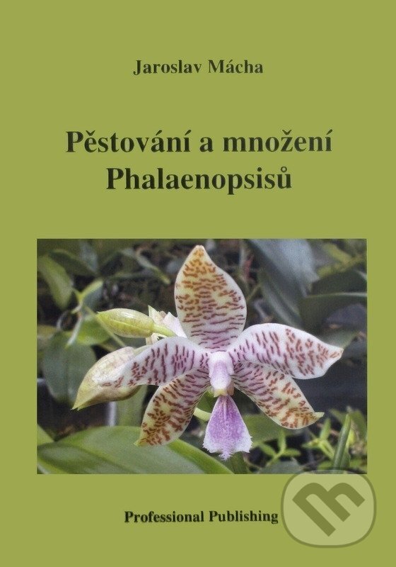 Kniha: Pěstování a množení Phalaenopsisů (Jaroslav Mácha). Professional Publishing, 2021 Kniha: Pěstování a množení Phalaenopsisů (Jaroslav Mácha). Professional Publishing, 2021