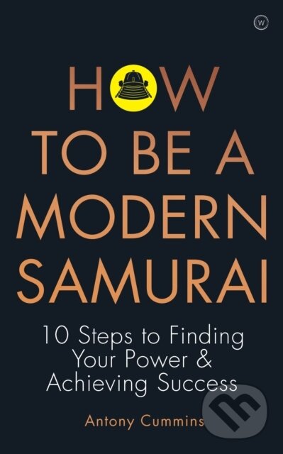 Kniha: How to be a Modern Samurai (Antony a MA Cummins). Watkins Publishing, 2020 Kniha: How to be a Modern Samurai (Antony a MA Cummins). Watkins Publishing, 2020