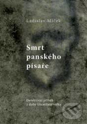 Kniha: Smrt panského písaře (Ladislav Miček). Studio dokument a forma, 2013 Kniha: Smrt panského písaře (Ladislav Miček). Studio dokument a forma, 2013
