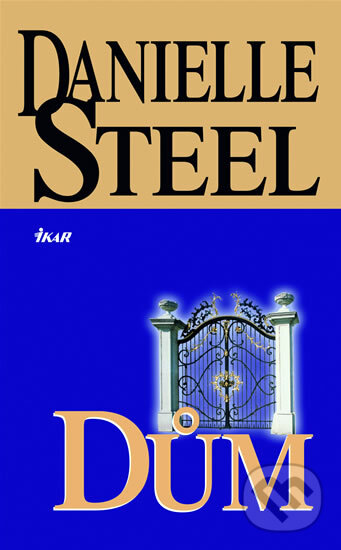 Kniha: Dům (Danielle Steel). Ikar CZ, 2007 Kniha: Dům (Danielle Steel). Ikar CZ, 2007