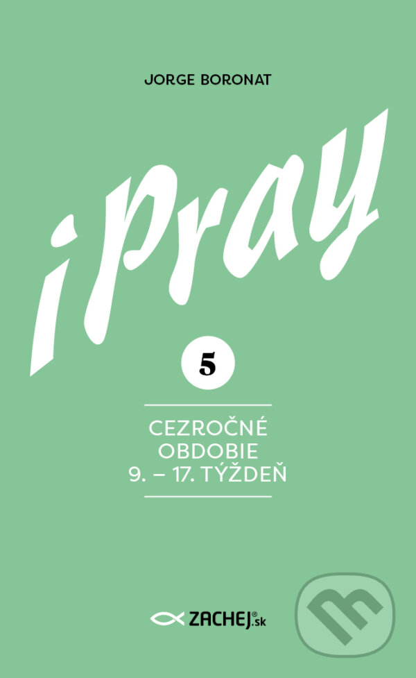 E-kniha: iPray 5: Cezročné obdobie 9. - 17. týždeň (Jorge Boronat). Zachej, 2026 E-kniha: iPray 5: Cezročné obdobie 9. - 17. týždeň (Jorge Boronat). Zachej, 2026
