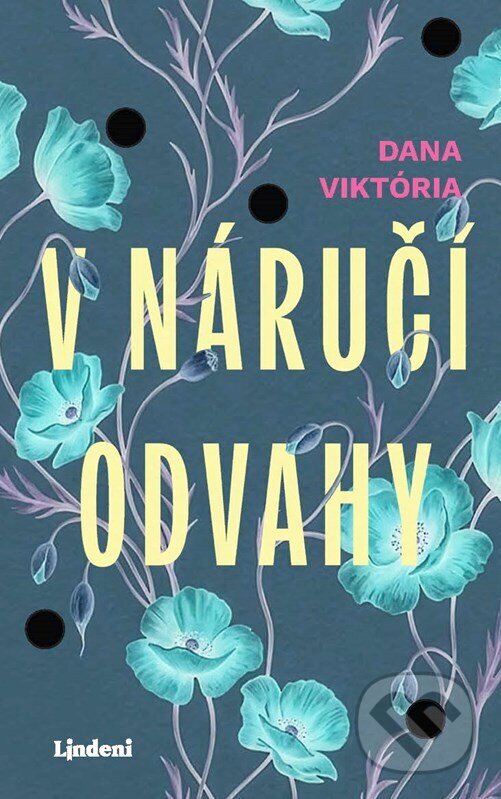Kniha: V náručí odvahy (Dana Viktória). Lindeni, 2026 Kniha: V náručí odvahy (Dana Viktória). Lindeni, 2026