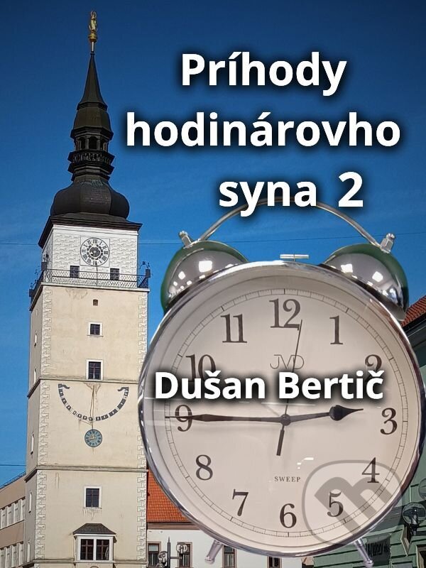 E-kniha: Príhody hodinárovho syna 2 (Dušan Bertič). Dušan Bertič, 2026 E-kniha: Príhody hodinárovho syna 2 (Dušan Bertič). Dušan Bertič, 2026
